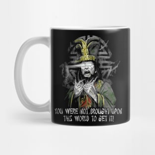 You Were Not Brought Upon This Wolrd To Get It Mug